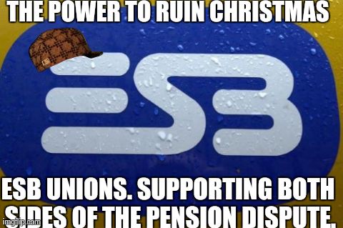 THE POWER TO RUIN CHRISTMAS ESB UNIONS. SUPPORTING BOTH SIDES OF THE PENSION DISPUTE. | made w/ Imgflip meme maker