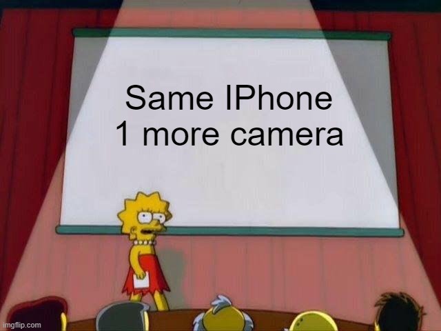 Every new IPhone | Same IPhone 1 more camera | image tagged in lisa simpson's presentation | made w/ Imgflip meme maker