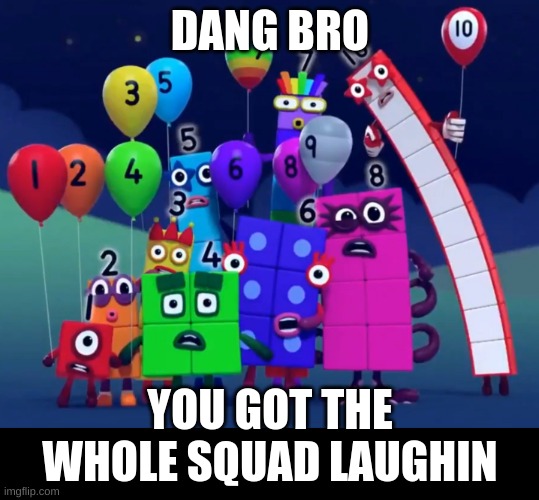 Who remembers these idiots | DANG BRO; YOU GOT THE WHOLE SQUAD LAUGHIN | made w/ Imgflip meme maker