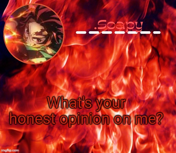 ty suga | What's your honest opinion on me? | image tagged in ty suga | made w/ Imgflip meme maker
