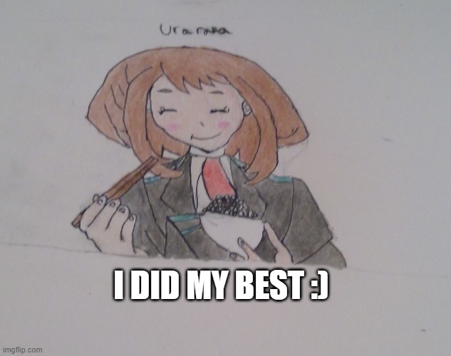 Uraraka | I DID MY BEST :) | made w/ Imgflip meme maker