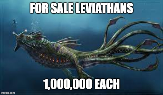 For sale | FOR SALE LEVIATHANS; 1,000,000 EACH | image tagged in for sale | made w/ Imgflip meme maker