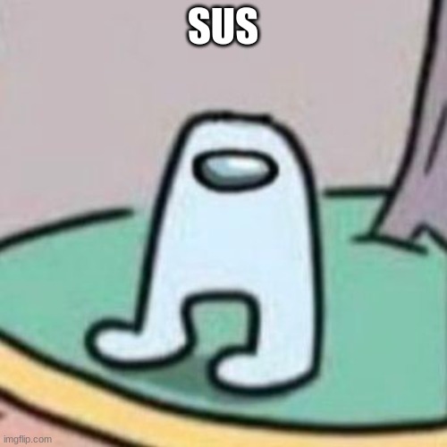 Amogus | SUS | image tagged in amogus | made w/ Imgflip meme maker