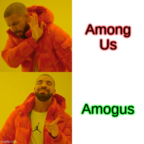 Drake Hotline Bling | Among Us; Amogus | image tagged in memes,drake hotline bling | made w/ Imgflip meme maker
