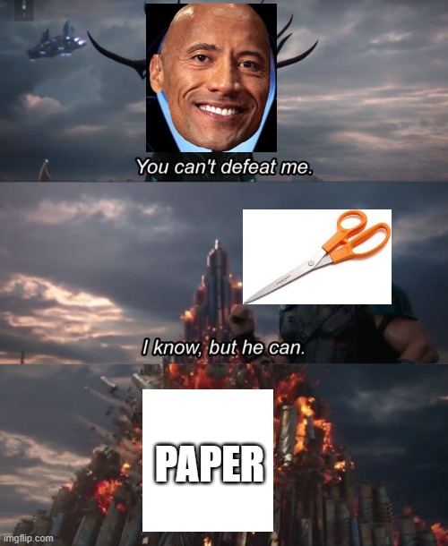 Rock paper scissors | PAPER | image tagged in you can't defeat me | made w/ Imgflip meme maker