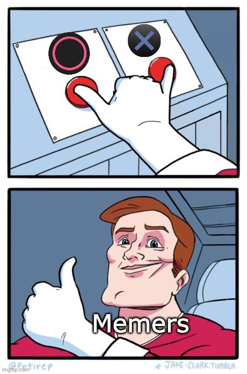 Both Buttons Pressed | Memers | image tagged in both buttons pressed | made w/ Imgflip meme maker