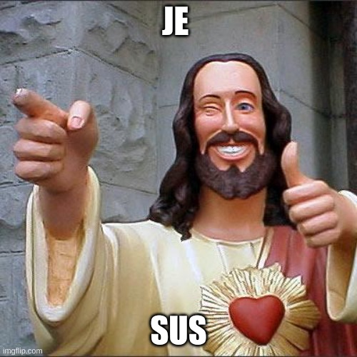 jeSUS | JE; SUS | image tagged in memes,buddy christ | made w/ Imgflip meme maker