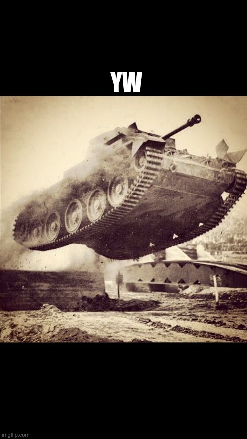 Tanks away | YW | image tagged in tanks away | made w/ Imgflip meme maker