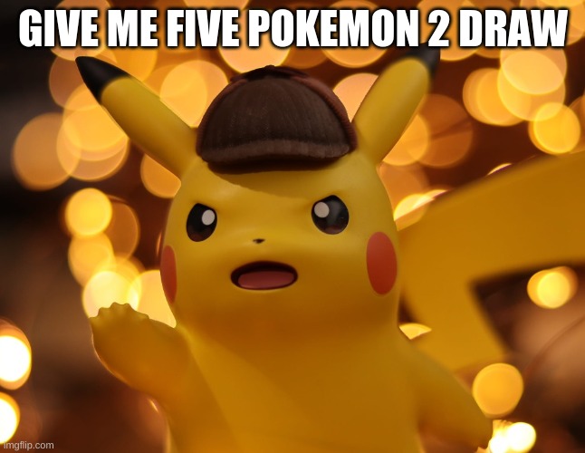 ill attempt 2 draw them | GIVE ME FIVE POKEMON 2 DRAW | made w/ Imgflip meme maker