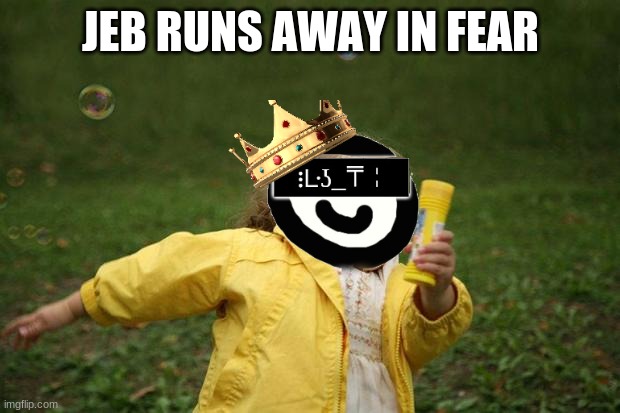 JEB RUNS AWAY IN FEAR | made w/ Imgflip meme maker