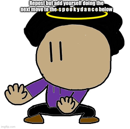 ITS ESPOOKY MONTH | Repost but add yourself doing the next move to the  s p o o k y d a n c e below | made w/ Imgflip meme maker
