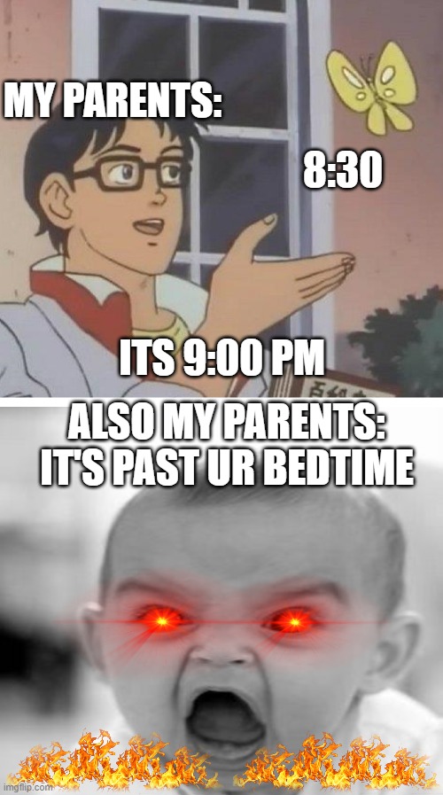 tru | MY PARENTS:; 8:30; ITS 9:00 PM; ALSO MY PARENTS:
IT'S PAST UR BEDTIME | image tagged in memes,is this a pigeon | made w/ Imgflip meme maker