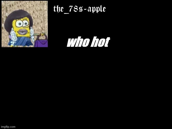 y e s | who hot | image tagged in its,its hot | made w/ Imgflip meme maker