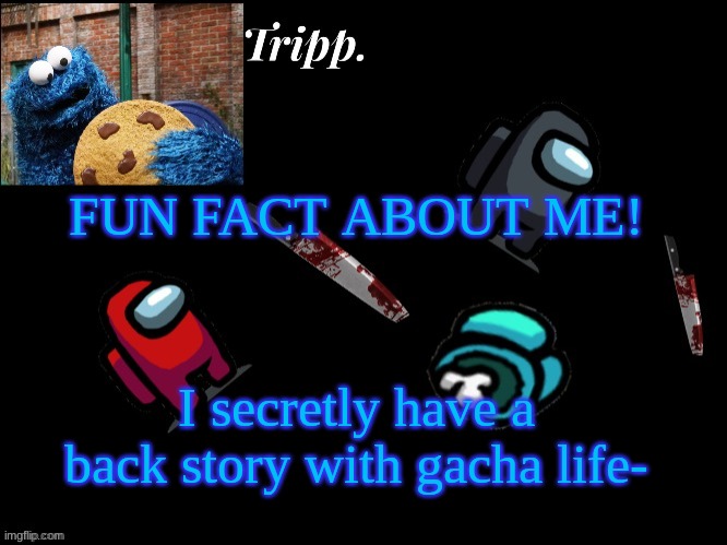 POP CAT | FUN FACT ABOUT ME! I secretly have a back story with gacha life- | image tagged in floating in dead space tripp | made w/ Imgflip meme maker