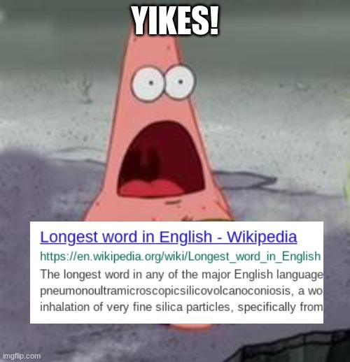 Yikes! - Longest word | YIKES! | image tagged in suprised patrick,longest word,patrick,yikes,meme | made w/ Imgflip meme maker