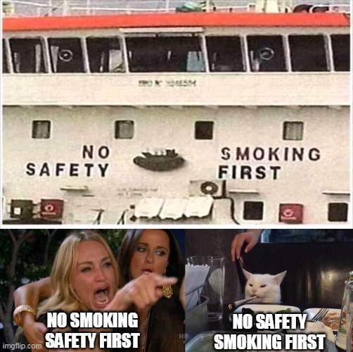 They had one job. | NO SMOKING
SAFETY FIRST; NO SAFETY
SMOKING FIRST | image tagged in lady yelling at cat | made w/ Imgflip meme maker