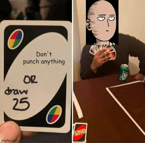 DRAW 25 SAITAMA | Don't punch anything | image tagged in memes,uno draw 25 cards | made w/ Imgflip meme maker