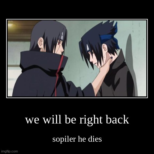 itachi kills his brother | image tagged in funny,demotivationals | made w/ Imgflip demotivational maker