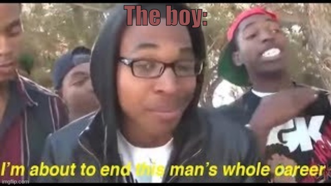 The boy: | made w/ Imgflip meme maker