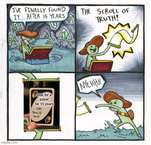 The Scroll Of Uno | look for a paper for 15 years | image tagged in memes,the scroll of truth | made w/ Imgflip meme maker