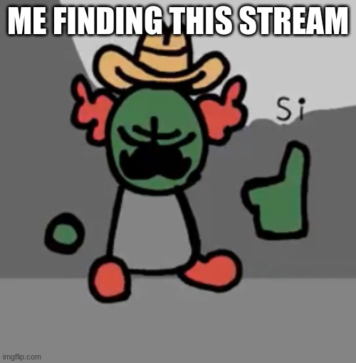 Tricky Si | ME FINDING THIS STREAM | image tagged in tricky si | made w/ Imgflip meme maker