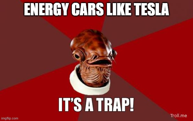 I Have seen too many accidents because of them | ENERGY CARS LIKE TESLA | image tagged in its a trap,sad but true | made w/ Imgflip meme maker