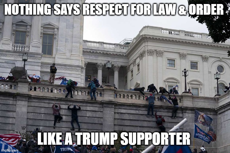 Republican hypocrisy at its finest | NOTHING SAYS RESPECT FOR LAW & ORDER; LIKE A TRUMP SUPPORTER | image tagged in republicans,donald trump,trump supporters,riots | made w/ Imgflip meme maker