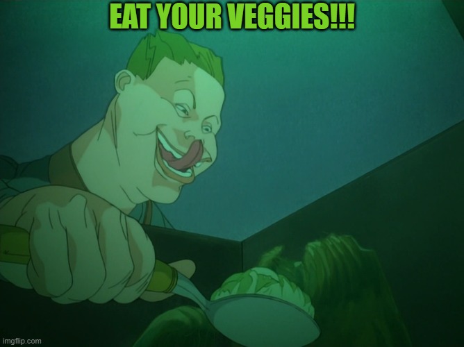 Veggies | EAT YOUR VEGGIES!!! | image tagged in vegetables,vegetarian,vegan | made w/ Imgflip meme maker