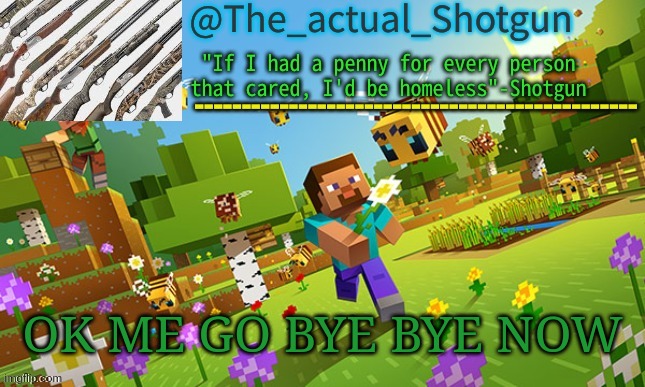The_shotguns NEW announcement template | OK ME GO BYE BYE NOW | image tagged in the_shotguns new announcement template | made w/ Imgflip meme maker
