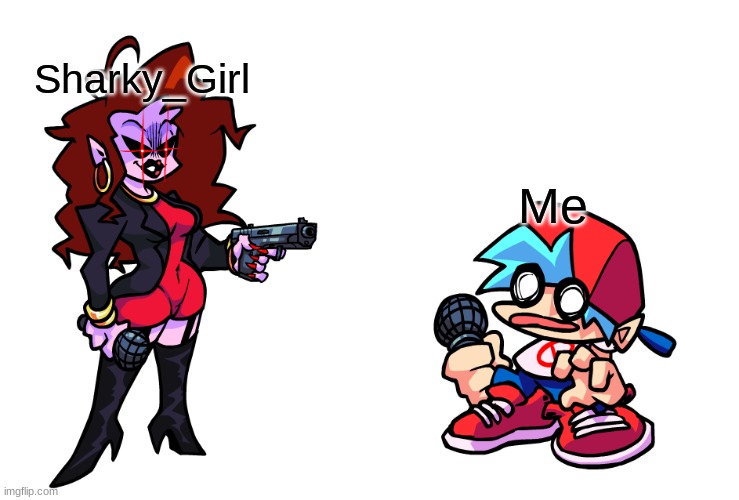 Sharky wants to kill me!!! OOF! | Sharky_Girl; Me | image tagged in mom with gun | made w/ Imgflip meme maker