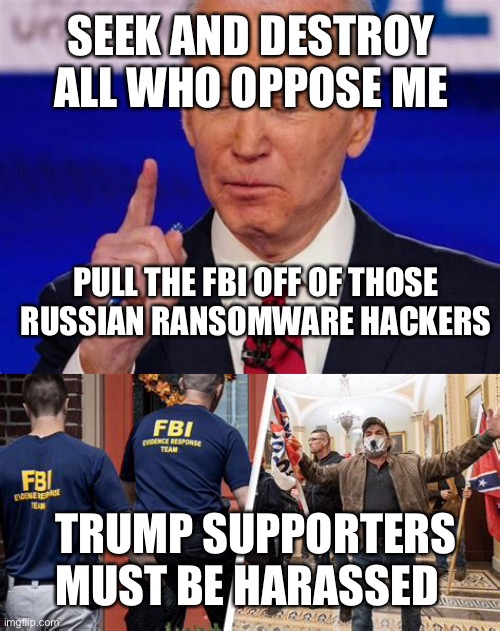Bad decisions have consequences | SEEK AND DESTROY ALL WHO OPPOSE ME; PULL THE FBI OFF OF THOSE RUSSIAN RANSOMWARE HACKERS; TRUMP SUPPORTERS MUST BE HARASSED | image tagged in biden jokes,biden,pipeline,shutdown | made w/ Imgflip meme maker
