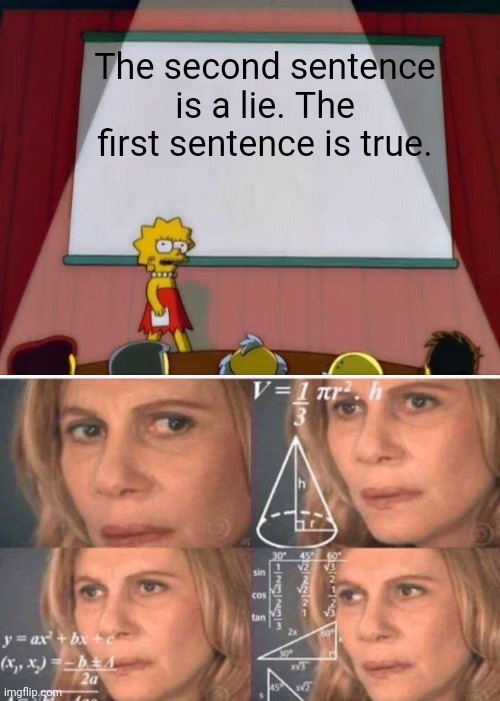 *Paradoxical Confusion* | The second sentence is a lie. The first sentence is true. | image tagged in lisa simpson's presentation,math lady/confused lady | made w/ Imgflip meme maker