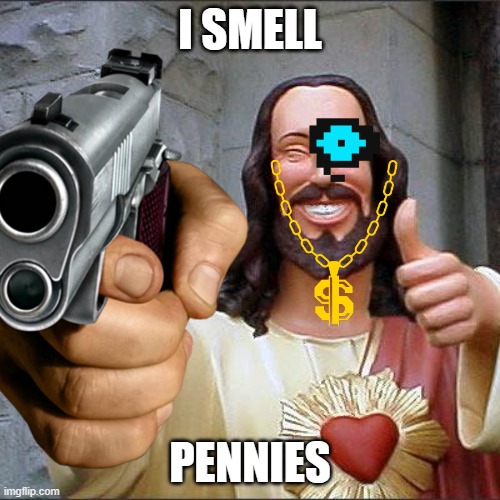 LAZY MEME NUMBER 2020290331383412 | I SMELL; PENNIES | image tagged in jesus,jesus christ,ismellpennies | made w/ Imgflip meme maker