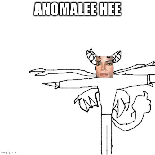 ANOMALEE HEE | image tagged in anomalee hee | made w/ Imgflip meme maker