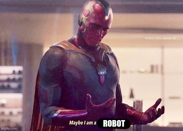 Maybe i am a monster blank | ROBOT | image tagged in maybe i am a monster blank | made w/ Imgflip meme maker