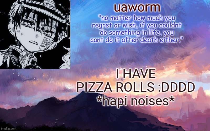 uaworm | I HAVE PIZZA ROLLS :DDDD *hapi noises* | image tagged in uaworm | made w/ Imgflip meme maker