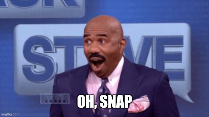 Oh snap! | OH, SNAP | image tagged in oh snap | made w/ Imgflip meme maker