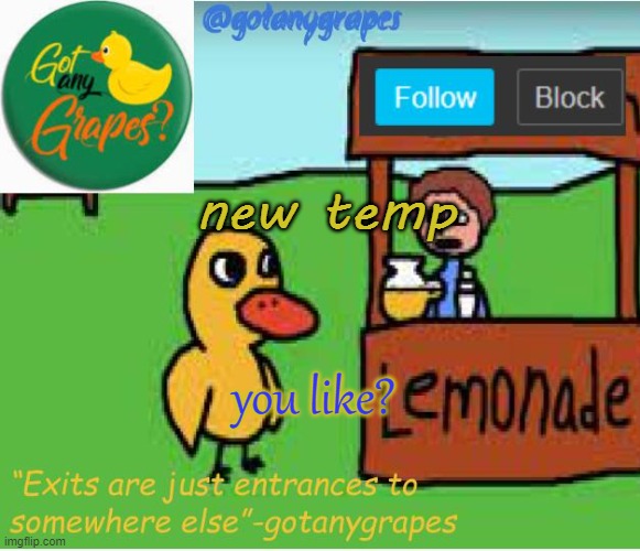 made a new temp | new temp; you like? | image tagged in gotanygrapes anouncement template classic | made w/ Imgflip meme maker