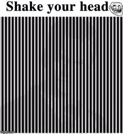 shake your head | image tagged in shake your head,head,suprise | made w/ Imgflip meme maker