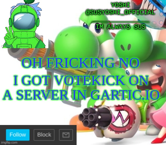 Now By Two | OH FRICKING NO; I GOT VOTEKICK ON A SERVER IN GARTIC.IO | image tagged in yoshi_official announcement temp v4 | made w/ Imgflip meme maker