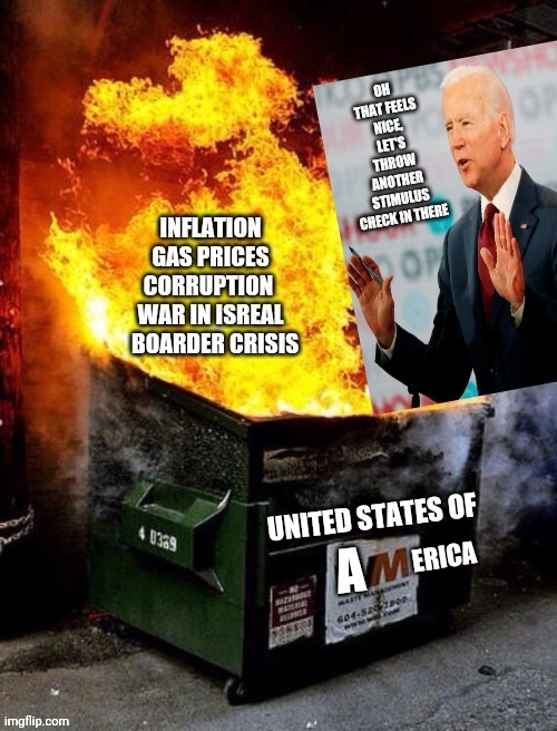 Joe Bidens Policies in a Nutshell | UNITED STATES OF | image tagged in dumpster fire | made w/ Imgflip meme maker