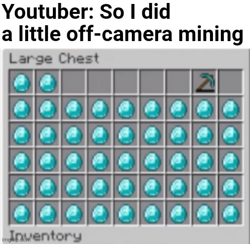 Lets play series be like | Youtuber: So I did a little off-camera mining | made w/ Imgflip meme maker