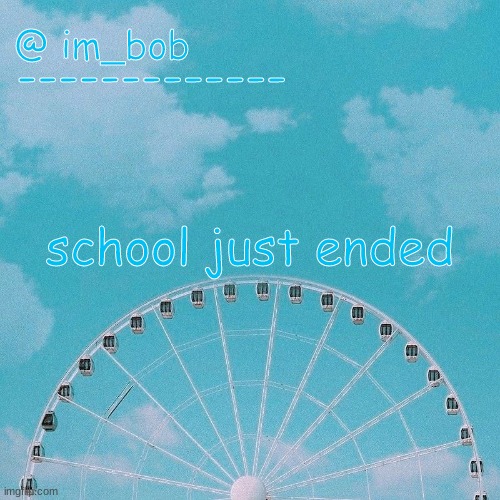 lol | school just ended | made w/ Imgflip meme maker