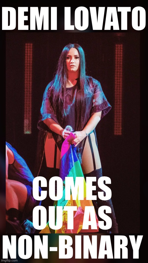 Thanks Drizzy. for the inspiration :) | DEMI LOVATO; COMES OUT AS NON-BINARY | image tagged in demi lovato lgbtq,singer,singers,lgbt,lgbtq,non binary | made w/ Imgflip meme maker