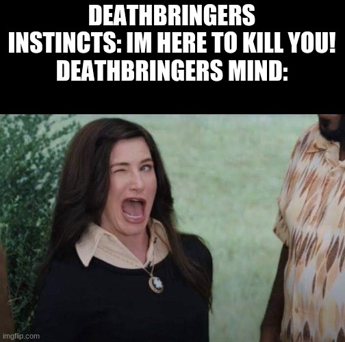 Agatha wink | DEATHBRINGERS INSTINCTS: IM HERE TO KILL YOU!
DEATHBRINGERS MIND: | image tagged in agatha wink,wings of fire,wof | made w/ Imgflip meme maker