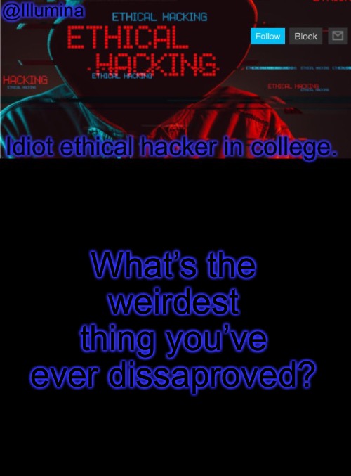 Illumina ethical hacking temp (extended) | What’s the weirdest thing you’ve ever dissaproved? | image tagged in illumina ethical hacking temp extended | made w/ Imgflip meme maker