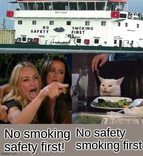 How do you see it? | No safety smoking first; No smoking safety first! | image tagged in memes,woman yelling at cat | made w/ Imgflip meme maker