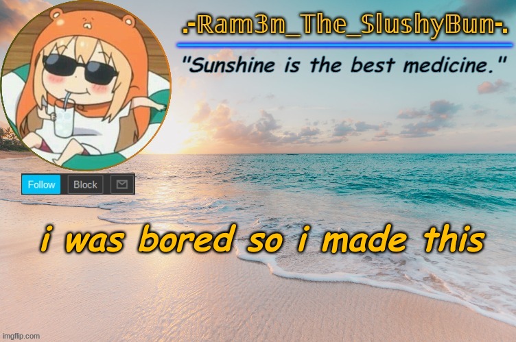 Ram3n's Beach Template :> | i was bored so i made this | image tagged in ram3n's beach template | made w/ Imgflip meme maker