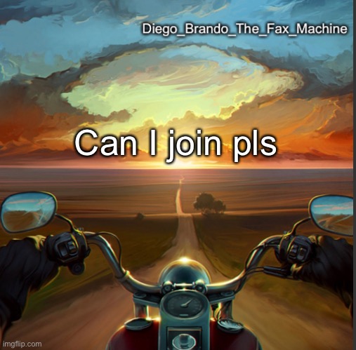 Can I join pls | image tagged in diego_brando_the_fax_machine | made w/ Imgflip meme maker