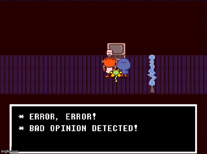 Bad Opinion Detected | image tagged in bad opinion detected | made w/ Imgflip meme maker